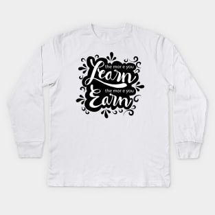 The more you learn the more you earn Kids Long Sleeve T-Shirt